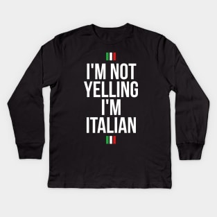 I'm not yelling, I'm Italian funny T-shirt Kids Long Sleeve T-Shirt